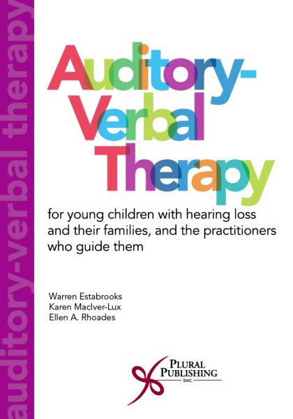 Auditory-Verbal Therapy: For Young Children with Hearing Loss and their Families and the Practitioners Who Guide Them